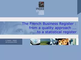 The French Business Register : from a quality approach …. ….to a statistical register
