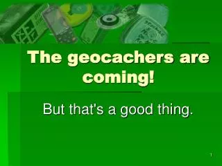 The geocachers are coming!