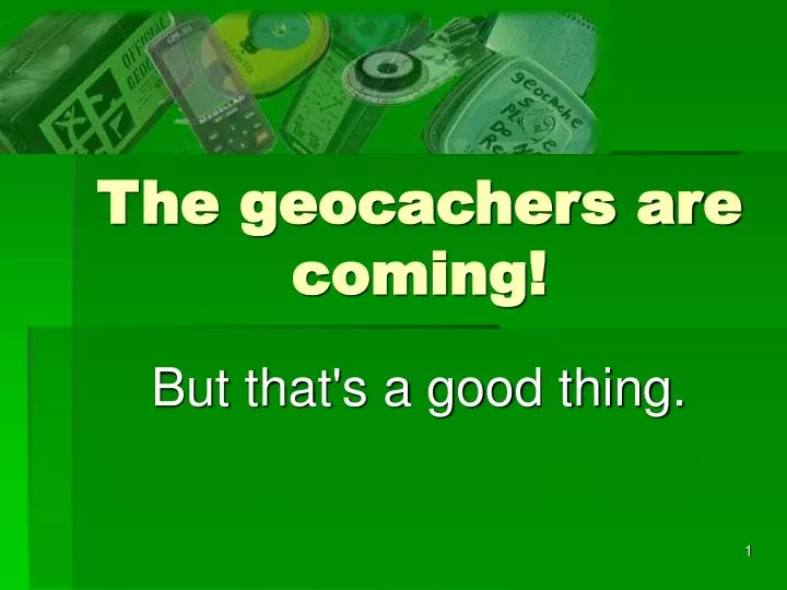 the geocachers are coming