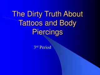 The Dirty Truth About Tattoos and Body Piercings