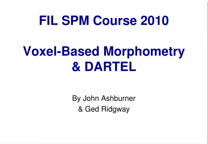 fil spm course 2010 voxel based morphometry dartel