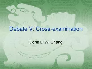 Debate V: Cross-examination