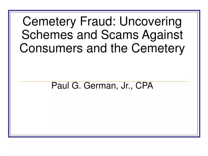 cemetery fraud uncovering schemes and scams against consumers and the cemetery paul g german jr cpa