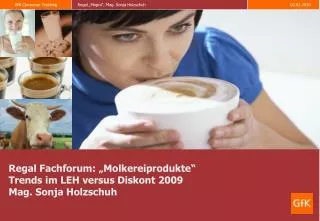 Regal Fachforum: „Molkereiprodukte“ Trends im LEH versus Diskont 2009 Mag. Sonja Holzschuh