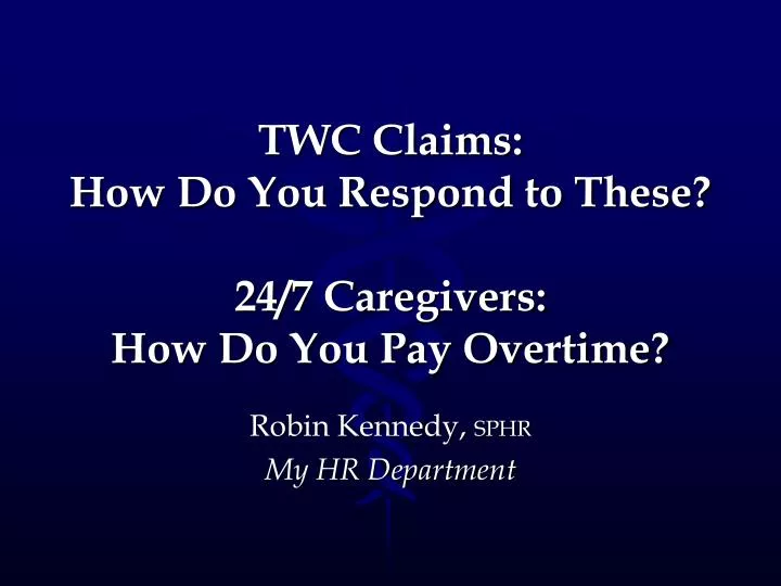 twc claims how do you respond to these 24 7 caregivers how do you pay overtime