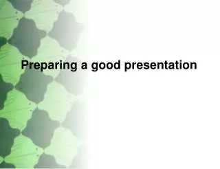 Preparing a good presentation