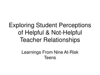 Exploring Student Perceptions of Helpful &amp; Not-Helpful Teacher Relationships