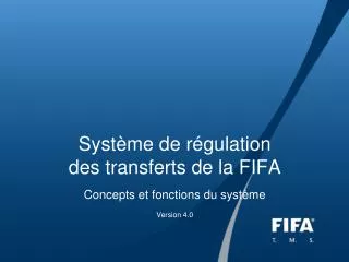 Système de régulation des transferts de la FIFA Concepts et fonctions du système Version 4.0