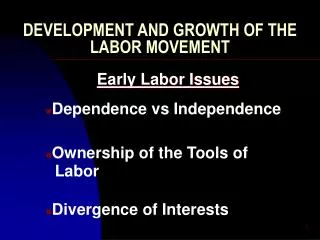 DEVELOPMENT AND GROWTH OF THE LABOR MOVEMENT