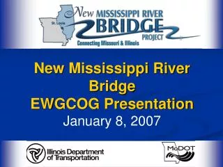 New Mississippi River Bridge EWGCOG Presentation January 8, 2007