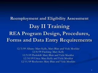 Reemployment and Eligibility Assessment Day II Training REA Program Design, Procedures, Forms and Data Entry Requiremen