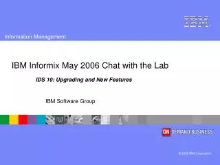 IBM Informix May 2006 Chat with the Lab
