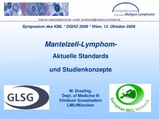 Mantelzell-Lymphom- Aktuelle Standards und Studienkonzepte M. Dreyling, Dept. of Medicine III Klinikum Grosshadern LMU