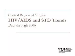 Central Region of Virginia HIV/AIDS and STD Trends Data through 2006