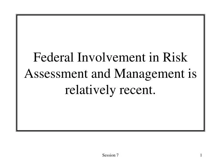 federal involvement in risk assessment and management is relatively recent
