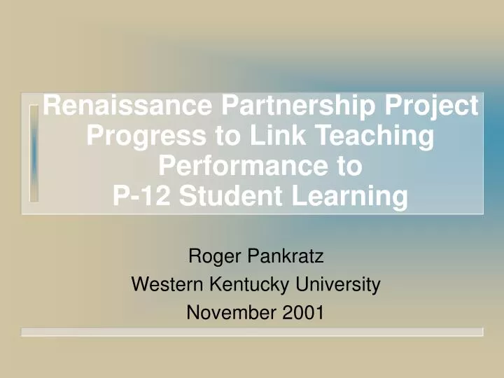 renaissance partnership project progress to link teaching performance to p 12 student learning