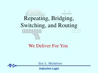 Repeating, Bridging, Switching, and Routing