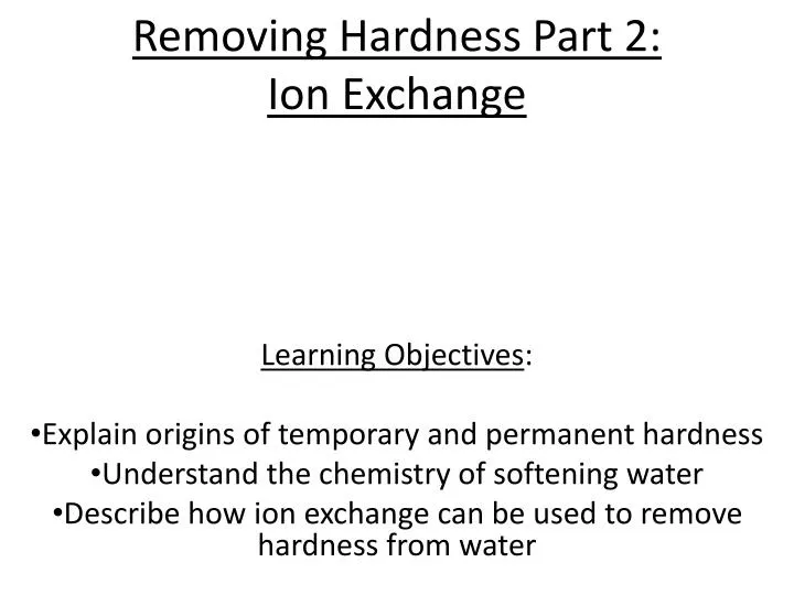 removing hardness part 2 ion e xchange