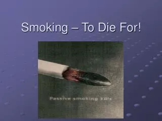 Smoking – To Die For!