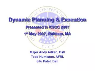 Dynamic Planning &amp; Execution Presented to KSCO 2007 1 st May 2007, Waltham, MA