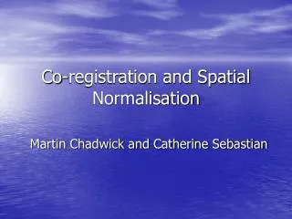 Co-registration and Spatial Normalisation