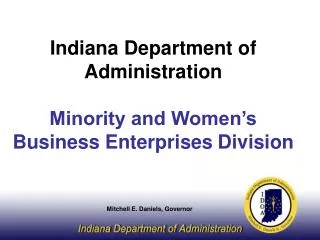 Indiana Department of Administration Minority and Women’s Business Enterprises Division Mitchell E. Daniels, Governor