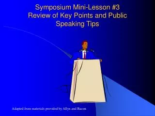 Symposium Mini-Lesson #3 Review of Key Points and Public Speaking Tips