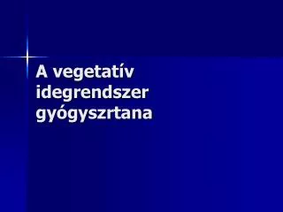 a vegetat v idegrendszer gy gyszrtana