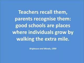 Teachers recall them, parents recognise them: good schools are places where individuals grow by walking the extra mile.