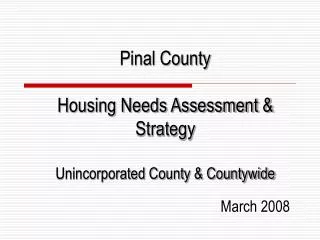 Pinal County Housing Needs Assessment &amp; Strategy Unincorporated County &amp; Countywide