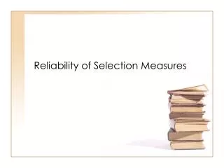 Reliability of Selection Measures