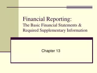 Financial Reporting: The Basic Financial Statements &amp; Required Supplementary Information