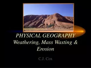 PHYSICAL GEOGRAPHY Weathering, Mass Wasting &amp; Erosion