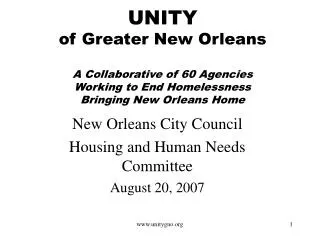 UNITY of Greater New Orleans A Collaborative of 60 Agencies Working to End Homelessness Bringing New Orleans Home