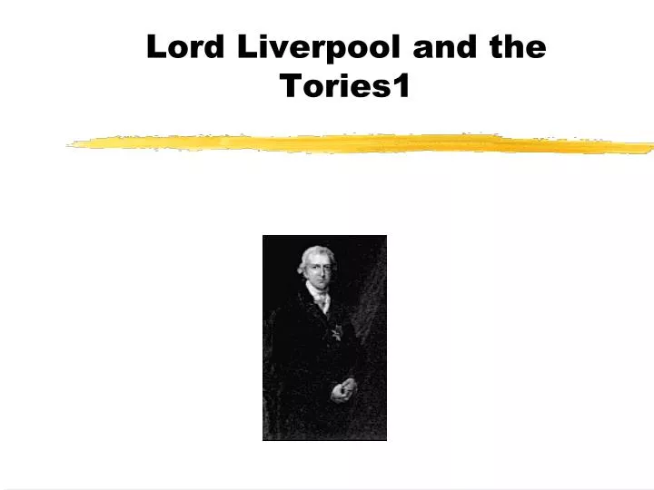 lord liverpool and the tories1