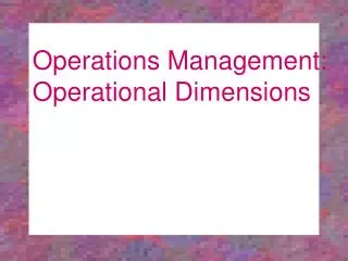 Operations Management: Operational Dimensions