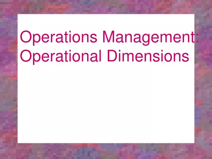 operations management operational dimensions