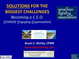SOLUTIONS FOR THE BIGGEST CHALLENGES Becoming a C.E.O. ( C HANGE E ngaging O rganization)