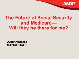 The Future of Social Security and Medicare— Will they be there for me?