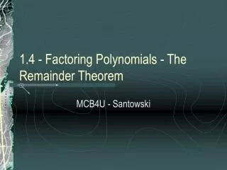 1.4 - Factoring Polynomials - The Remainder Theorem