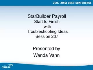 StarBuilder Payroll Start to Finish with Troubleshooting Ideas Session 207
