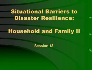 Situational Barriers to Disaster Resilience: Household and Family II