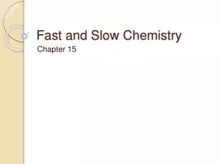 Fast and Slow Chemistry