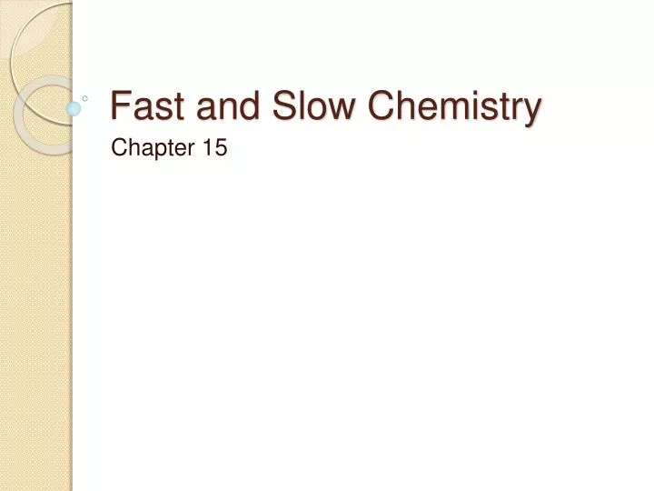 fast and slow chemistry