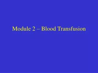 Module 2 – Blood Transfusion