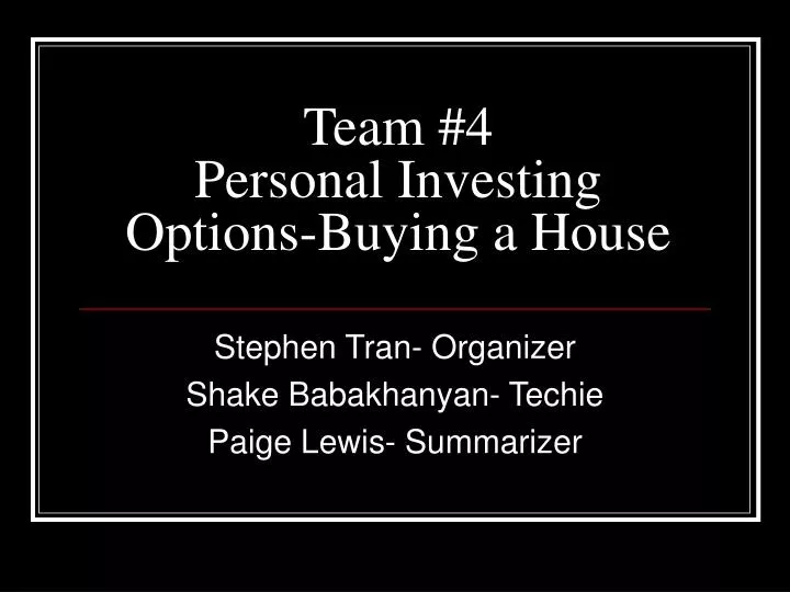 team 4 personal investing options buying a house