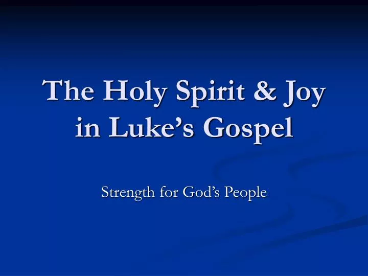 the holy spirit joy in luke s gospel