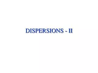 DISPERSIONS - II
