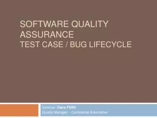 Software Quality Assurance TEST CASE / BUG LIFECYCLE