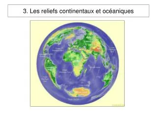 3. Les reliefs continentaux et océaniques